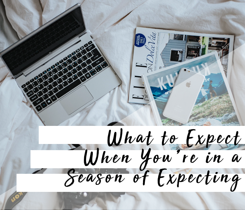 What to Expect When You’re in a Season of Expecting